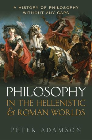 [A History of Philosophy Without Any Gaps 02] • Philosophy in the Hellenistic and Roman Worlds, A History of Philosophy without any gaps, Volume 2